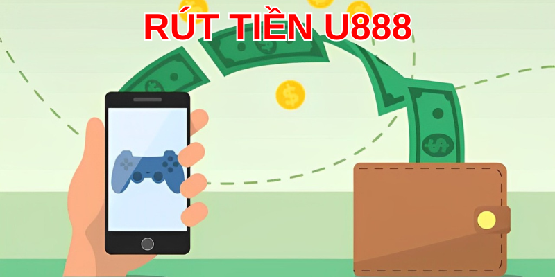 Đa dạng phương thức giao dịch khi rút tiền U888