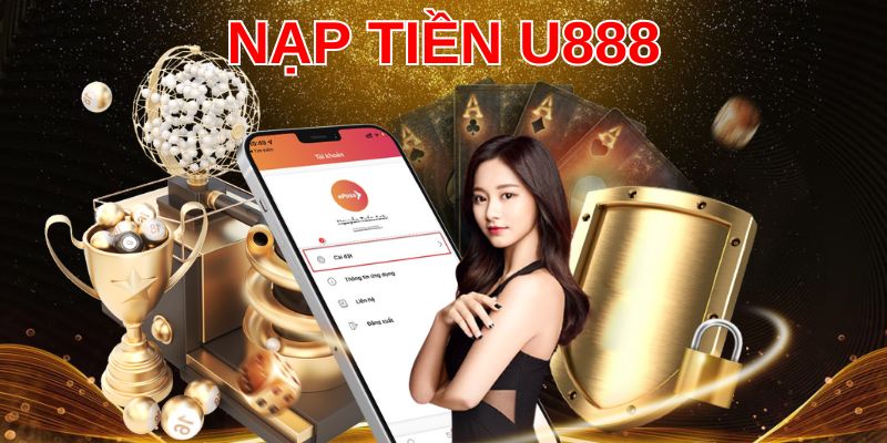 Tuân thủ các điều kiện để dễ dàng nạp tiền U888