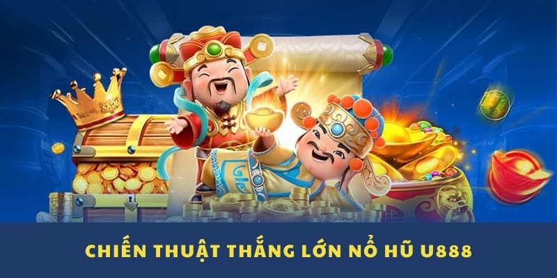 Chiến thuật chơi nổ hũ U888