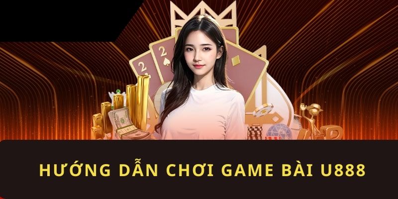 Hướng dẫn tham gia đánh bài online U888