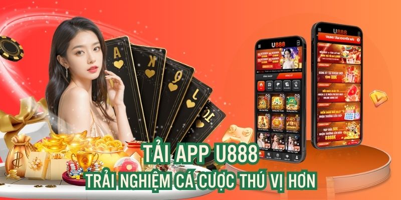 Ưu điểm của việc sử dụng app U888 để trải nghiệm cá cược