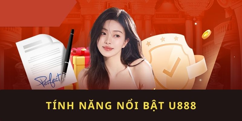 Tính năng nổi bật đăng nhập U888