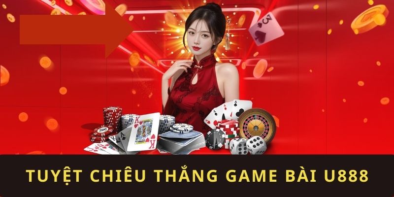 Tuyệt chiêu trở thành Thần bài U888