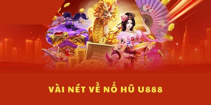 Vài nét về tựa game nổ hũ U888